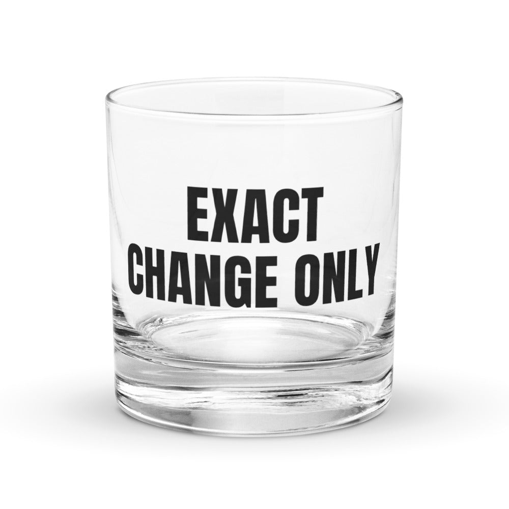 EXACT CHANGE ONLY rocks glass