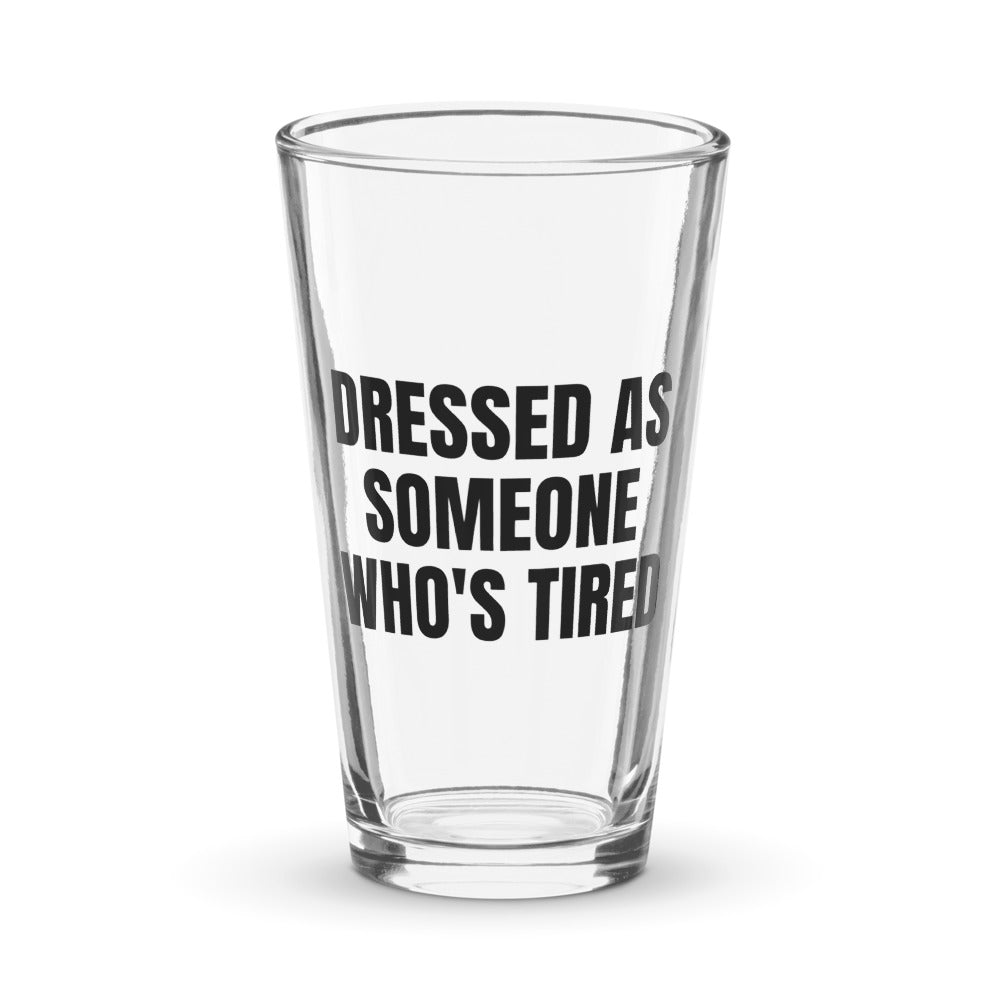 DRESSED AS SOMEONE WHO'S TIRED pint glass