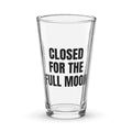 CLOSED FOR THE FULL MOON pint glass