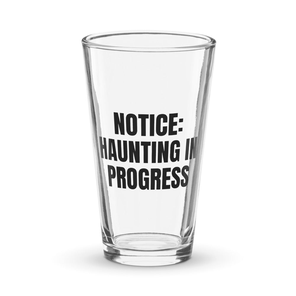 NOTICE: HAUNTING IN PROGRESS pint glass