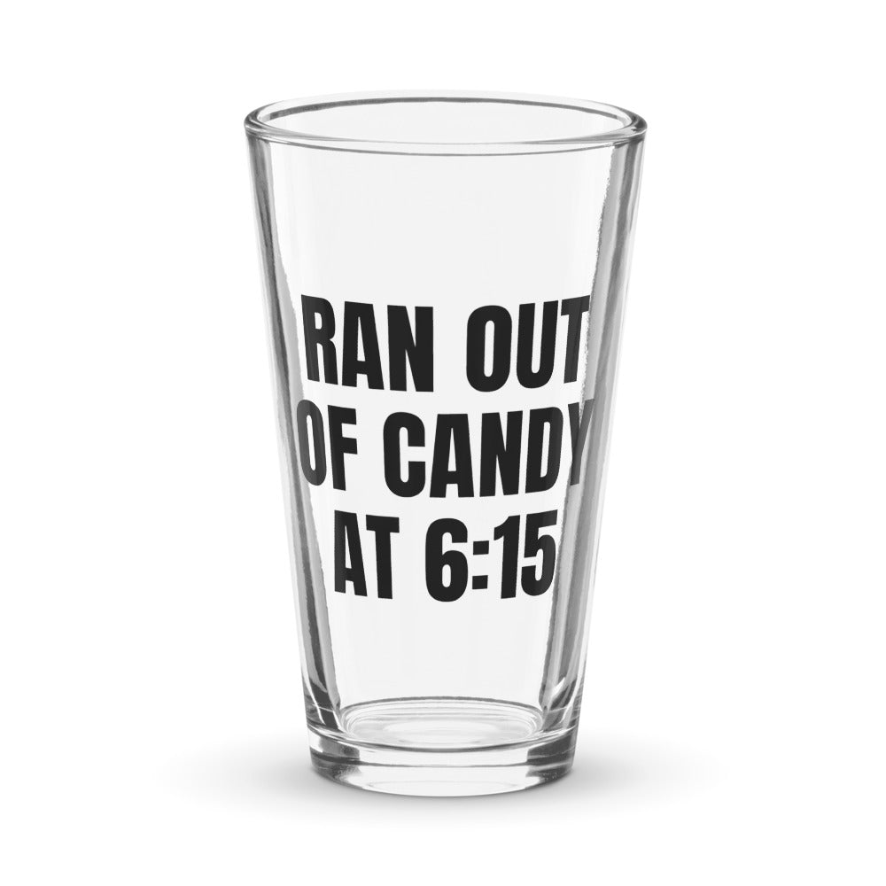 RAN OUT OF CANDY AT 6:15 pint glass