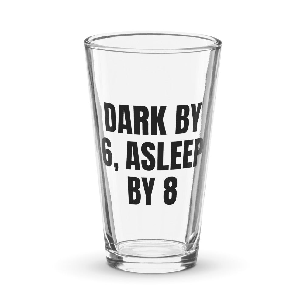 DARK BY 6, ASLEEP BY 8 pint glass