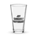 JOY CURRENTLY UNAFFORDABLE pint glass