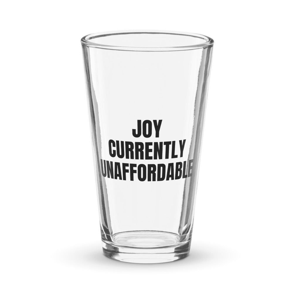 JOY CURRENTLY UNAFFORDABLE pint glass