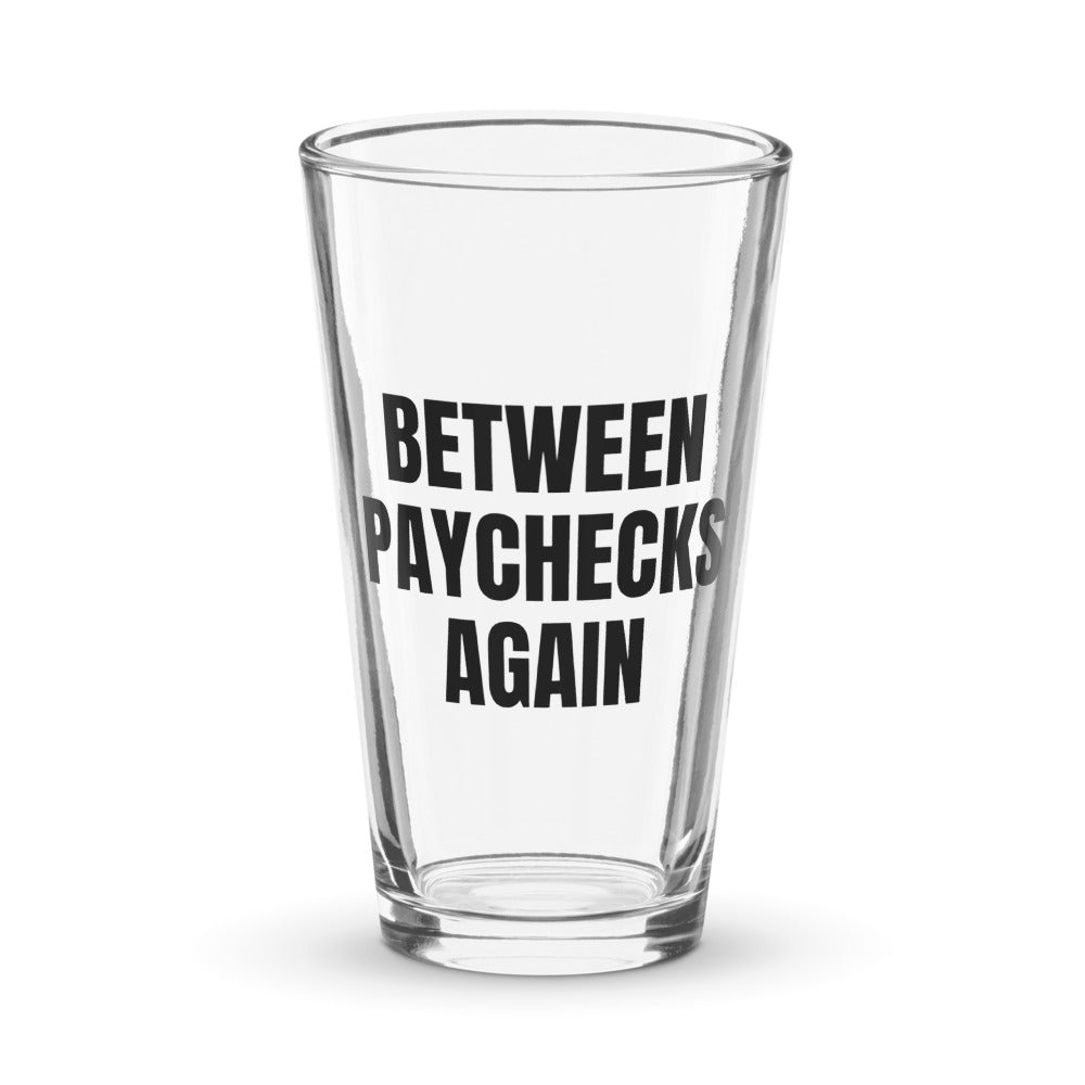 BETWEEN PAYCHECKS AGAIN pint glass