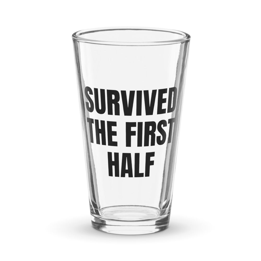 SURVIVED THE FIRST HALF pint glass