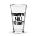 MIDWEEK: STILL UPRIGHT pint glass