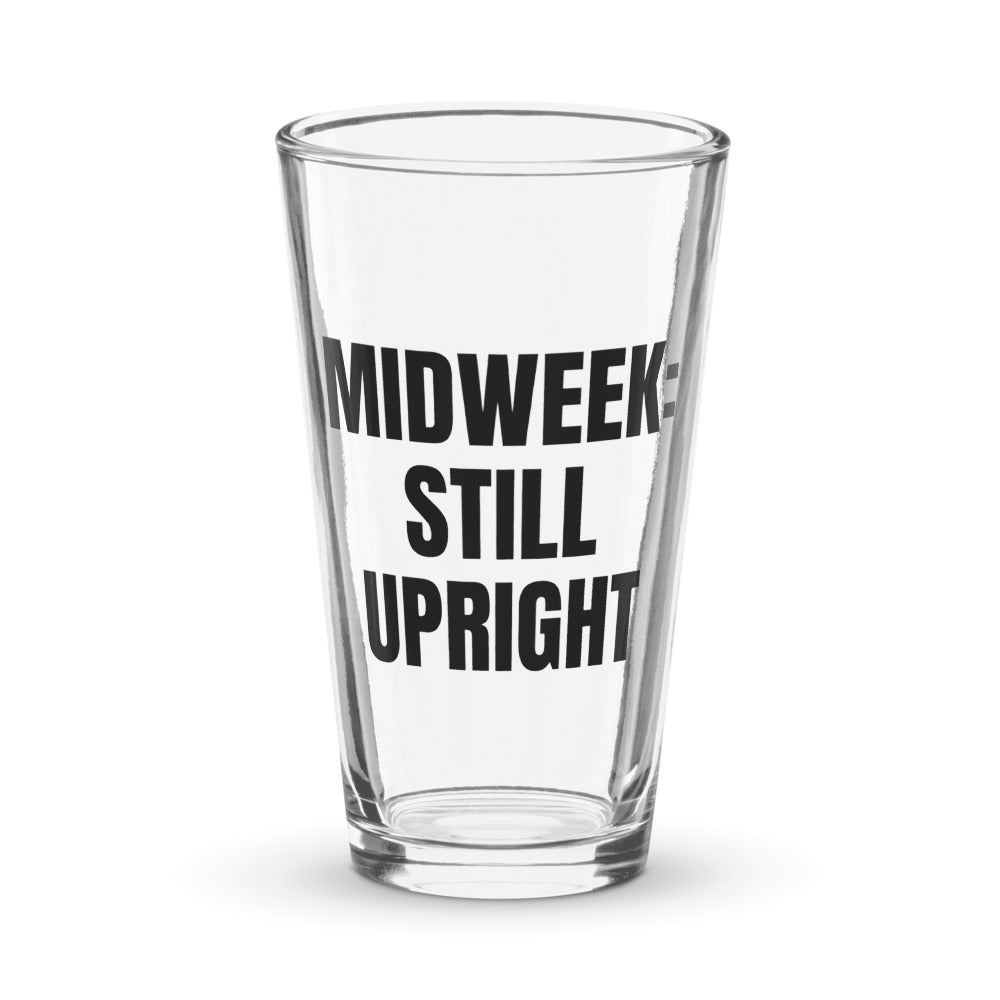 MIDWEEK: STILL UPRIGHT pint glass