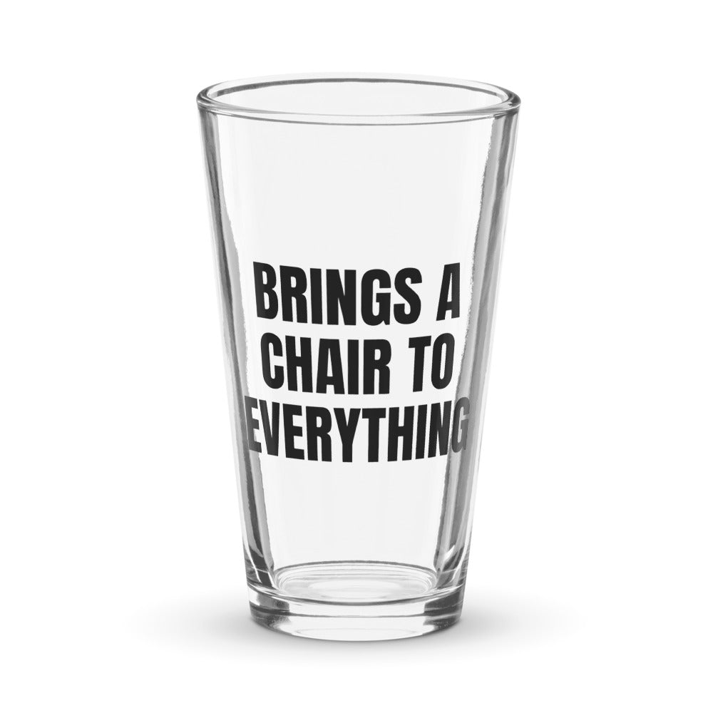BRINGS A CHAIR TO EVERYTHING pint glass