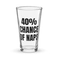 40% CHANCE OF NAPS pint glass