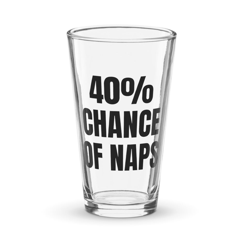 40% CHANCE OF NAPS pint glass
