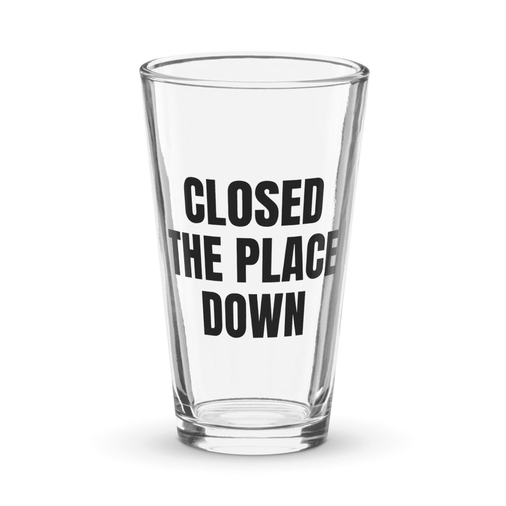 CLOSED THE PLACE DOWN pint glass