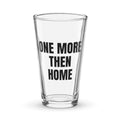 ONE MORE THEN HOME pint glass