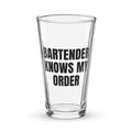BARTENDER KNOWS MY ORDER pint glass
