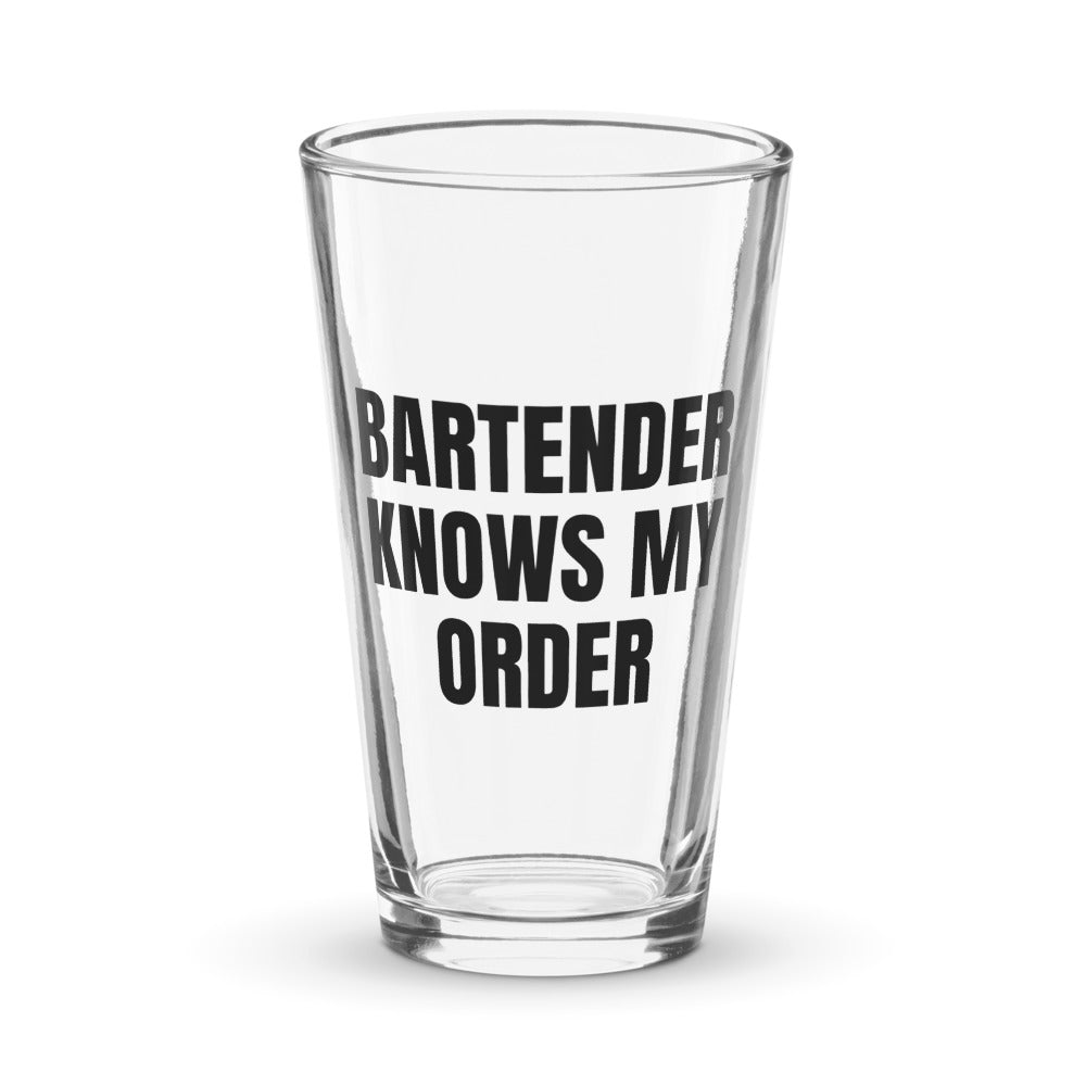 BARTENDER KNOWS MY ORDER pint glass