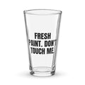 FRESH PAINT. DON'T TOUCH ME. pint glass