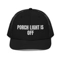 PORCH LIGHT IS OFF trucker hat, black