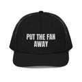 PUT THE FAN AWAY trucker hat, black