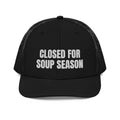 CLOSED FOR SOUP SEASON trucker hat, black
