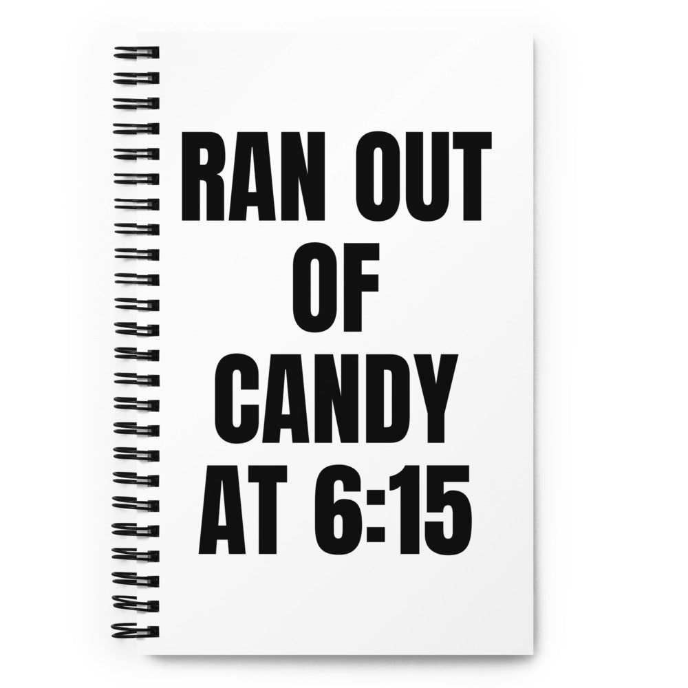 RAN OUT OF CANDY AT 6:15 notebook