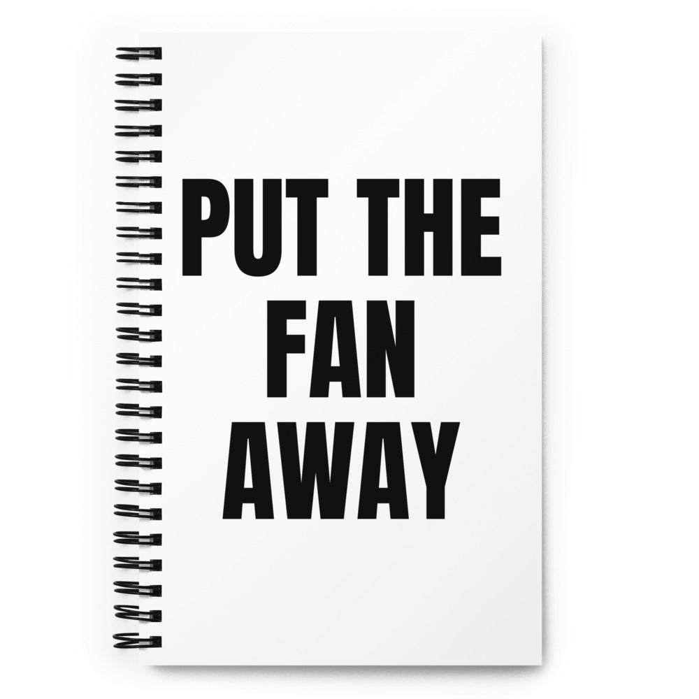 PUT THE FAN AWAY notebook