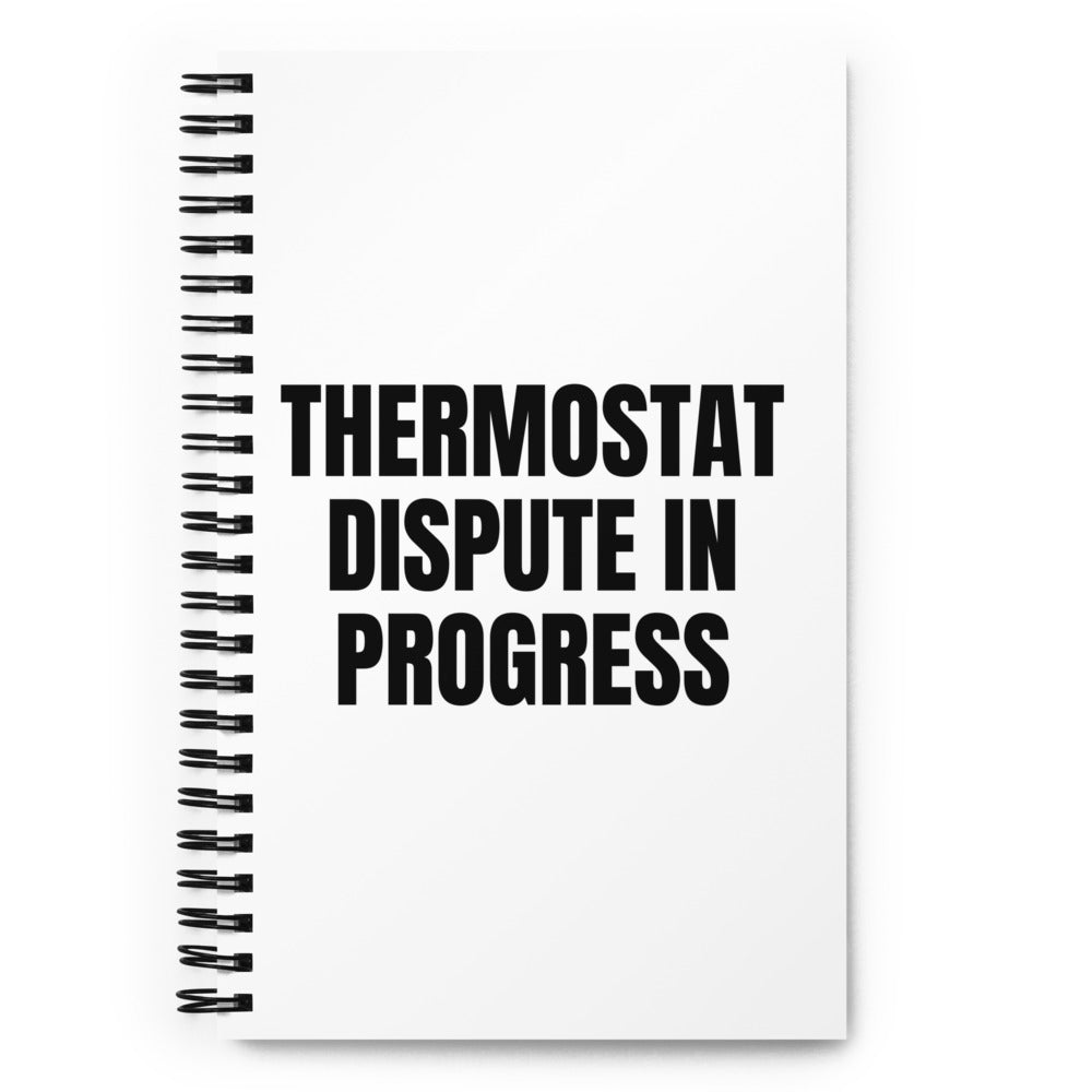 THERMOSTAT DISPUTE IN PROGRESS notebook