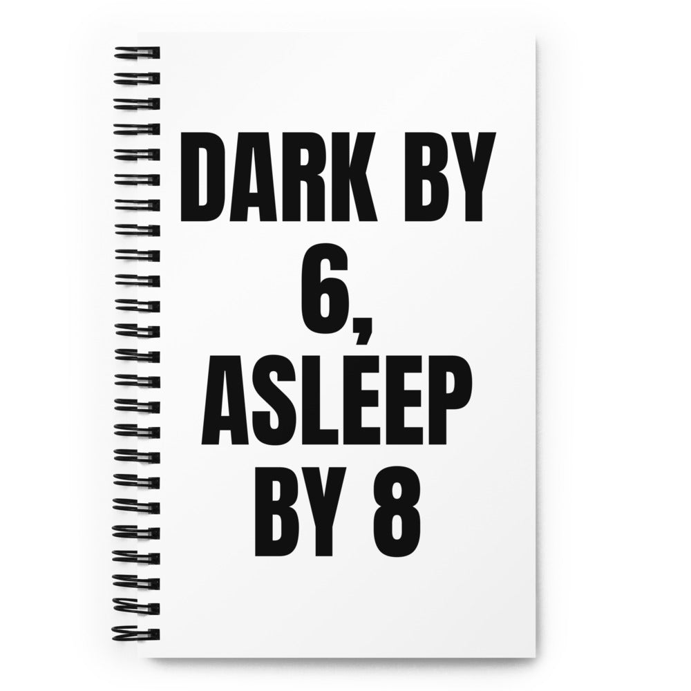 DARK BY 6, ASLEEP BY 8 notebook