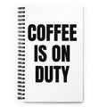 COFFEE IS ON DUTY notebook