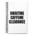 AWAITING CAFFEINE CLEARANCE notebook