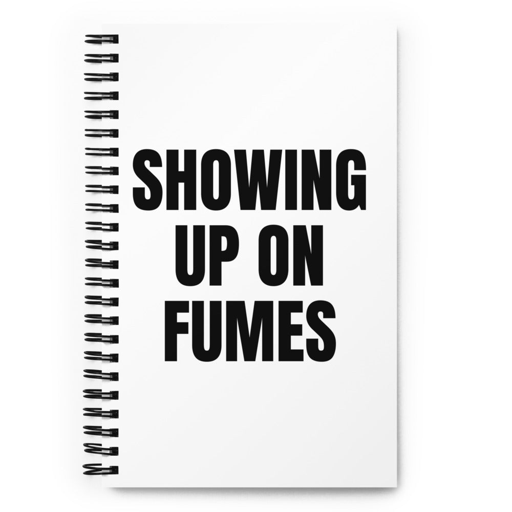 SHOWING UP ON FUMES notebook