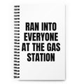 RAN INTO EVERYONE AT THE GAS STATION notebook