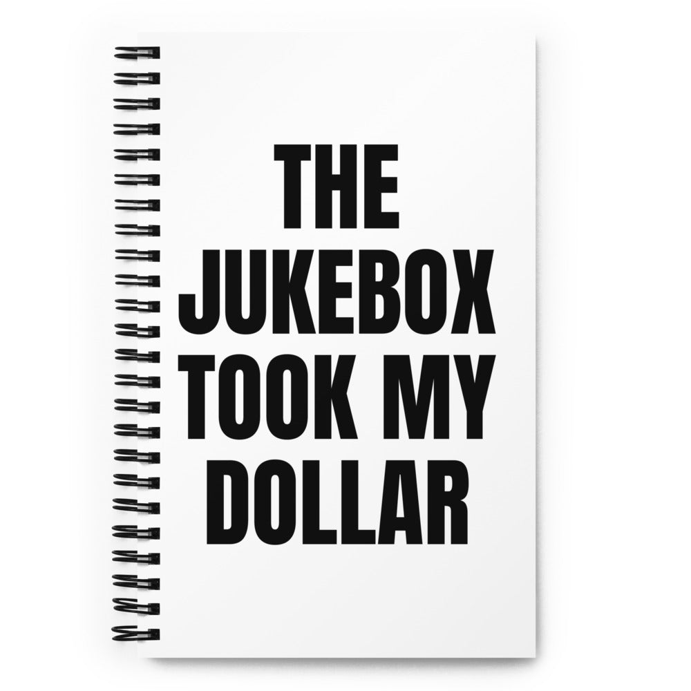THE JUKEBOX TOOK MY DOLLAR notebook