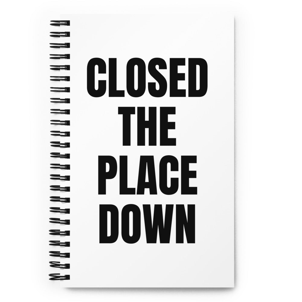 CLOSED THE PLACE DOWN notebook