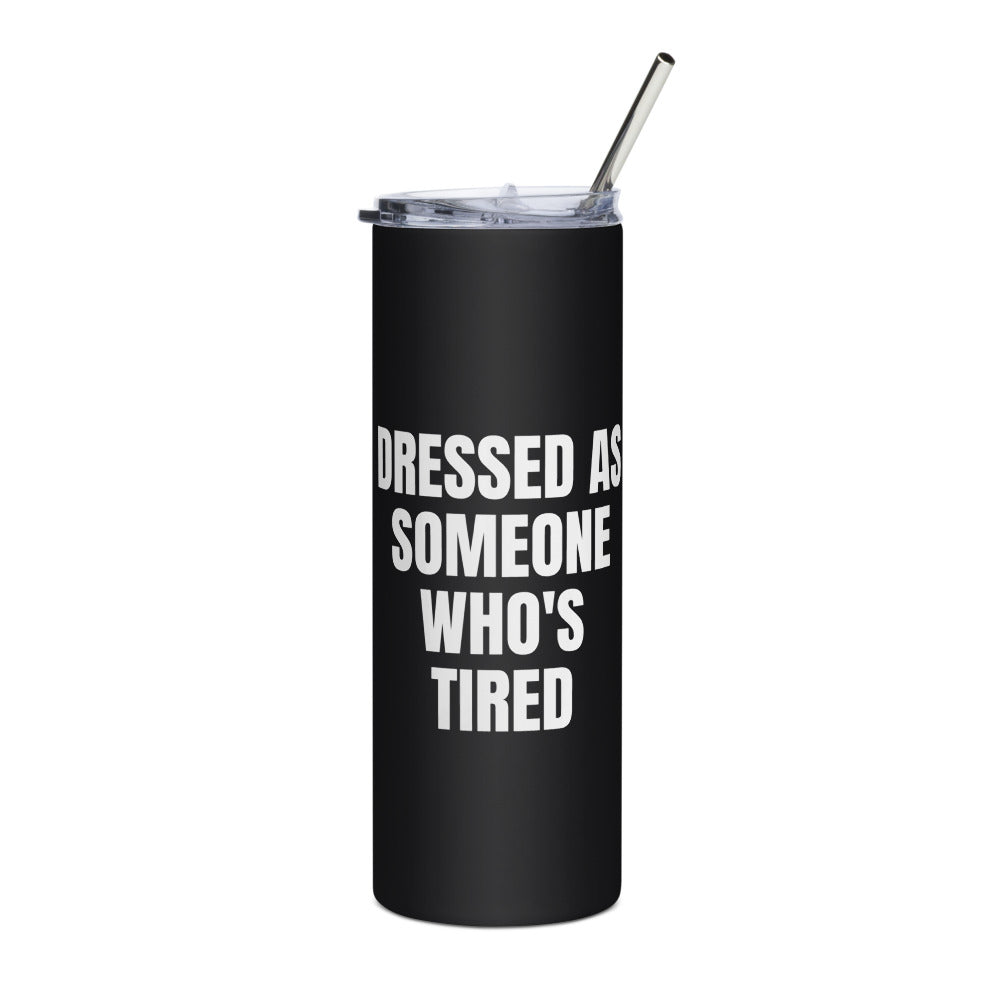 DRESSED AS SOMEONE WHO'S TIRED steel tumbler, black