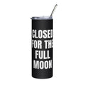 CLOSED FOR THE FULL MOON steel tumbler, black