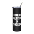 NOTICE: HAUNTING IN PROGRESS steel tumbler, black