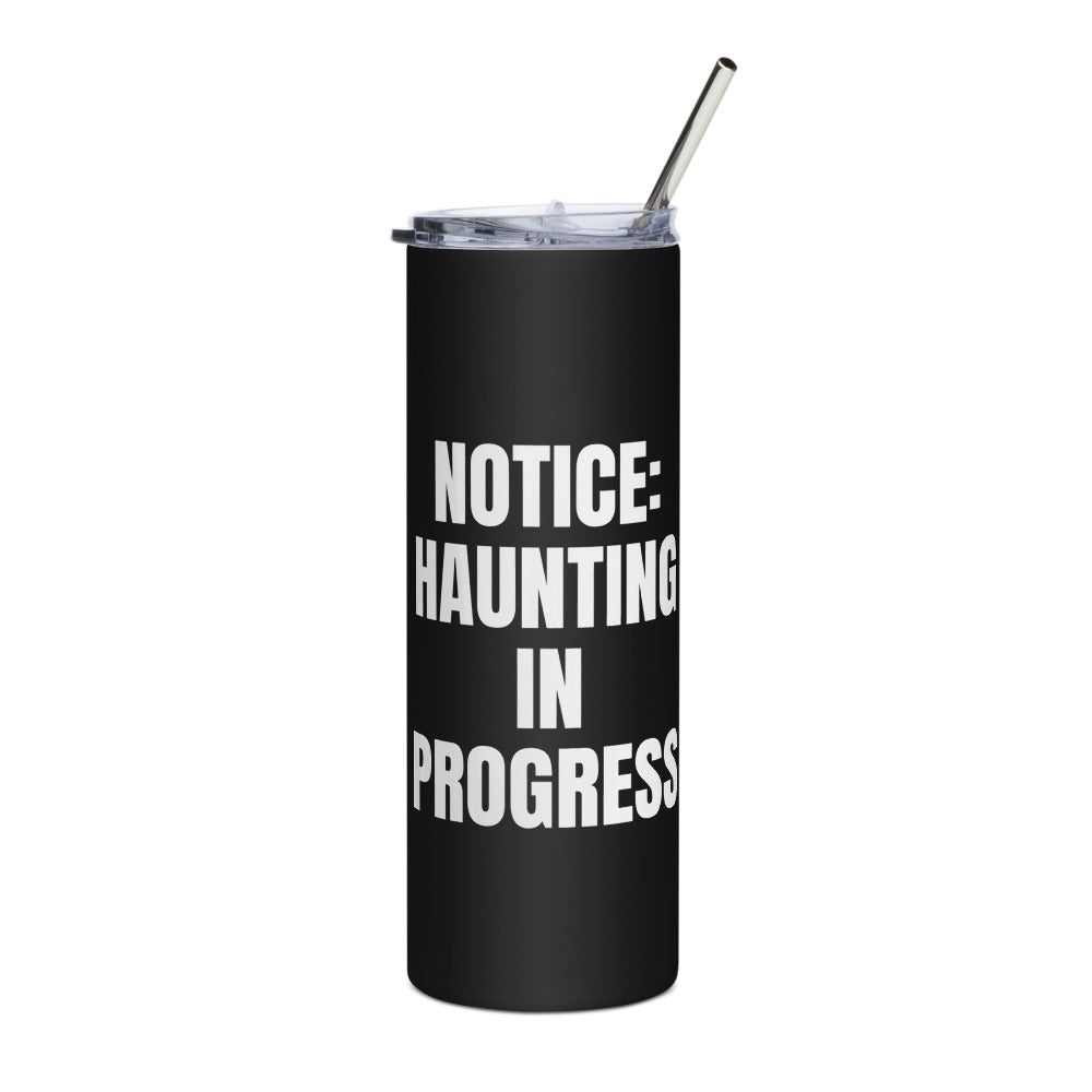 NOTICE: HAUNTING IN PROGRESS steel tumbler, black