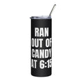 RAN OUT OF CANDY AT 6:15 steel tumbler, black
