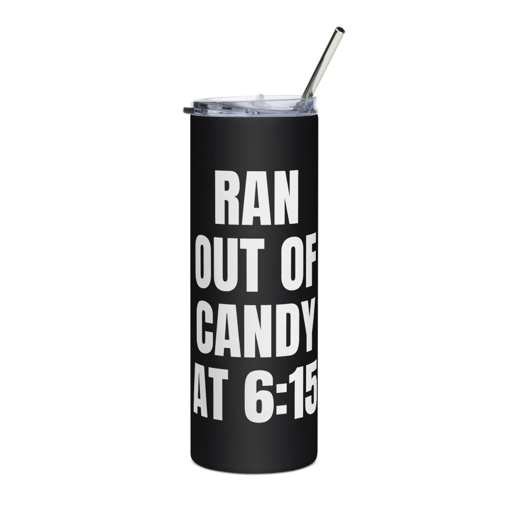 RAN OUT OF CANDY AT 6:15 steel tumbler, black