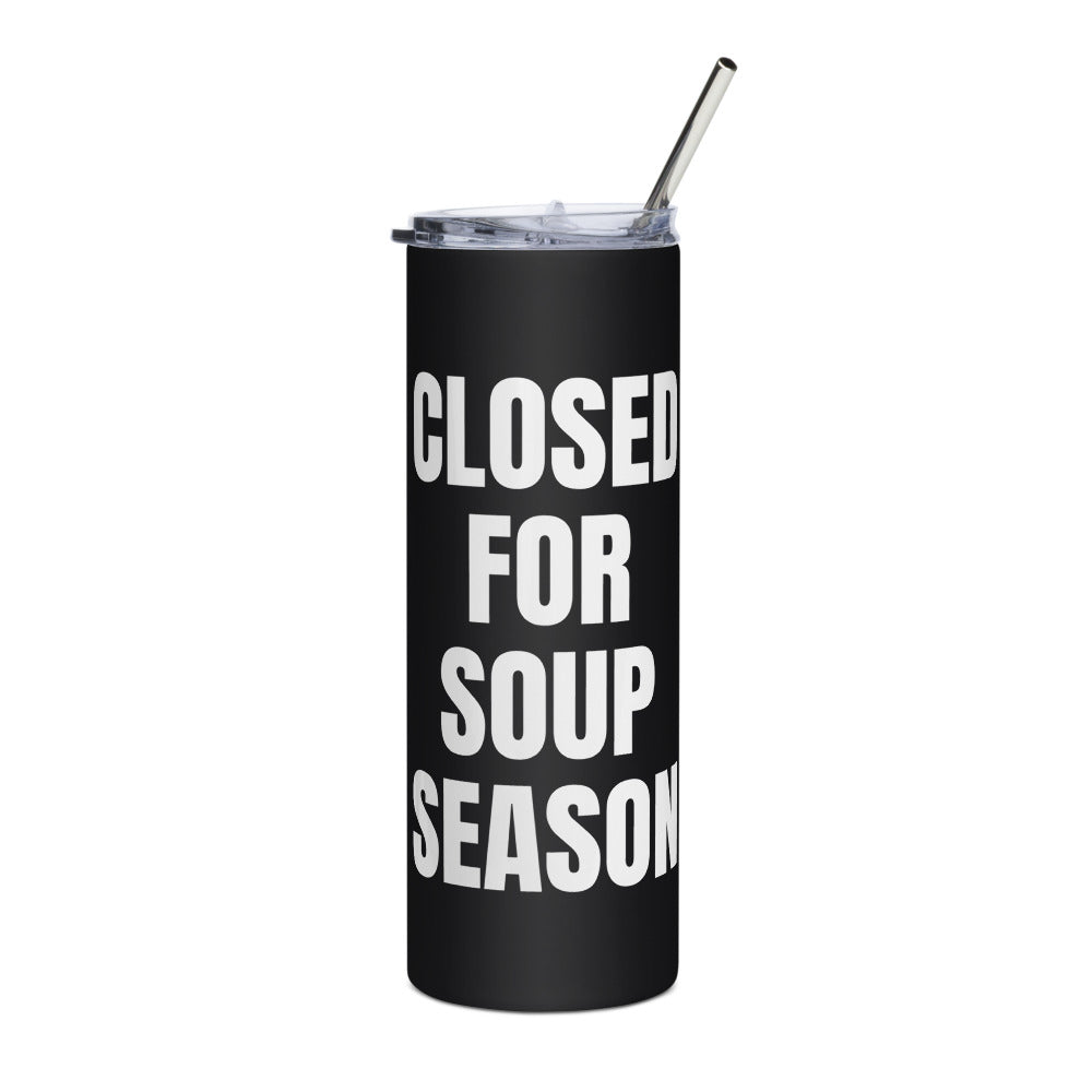 CLOSED FOR SOUP SEASON steel tumbler, black