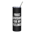 FROST ADVISORY FOR MY FEELINGS steel tumbler, black