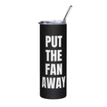 PUT THE FAN AWAY steel tumbler, black