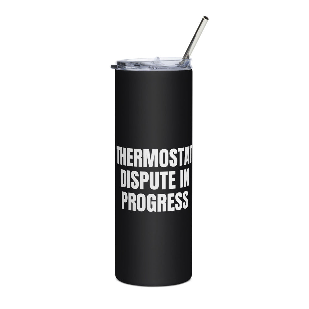 THERMOSTAT DISPUTE IN PROGRESS steel tumbler, black