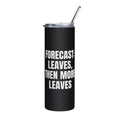 FORECAST: LEAVES, THEN MORE LEAVES steel tumbler, black
