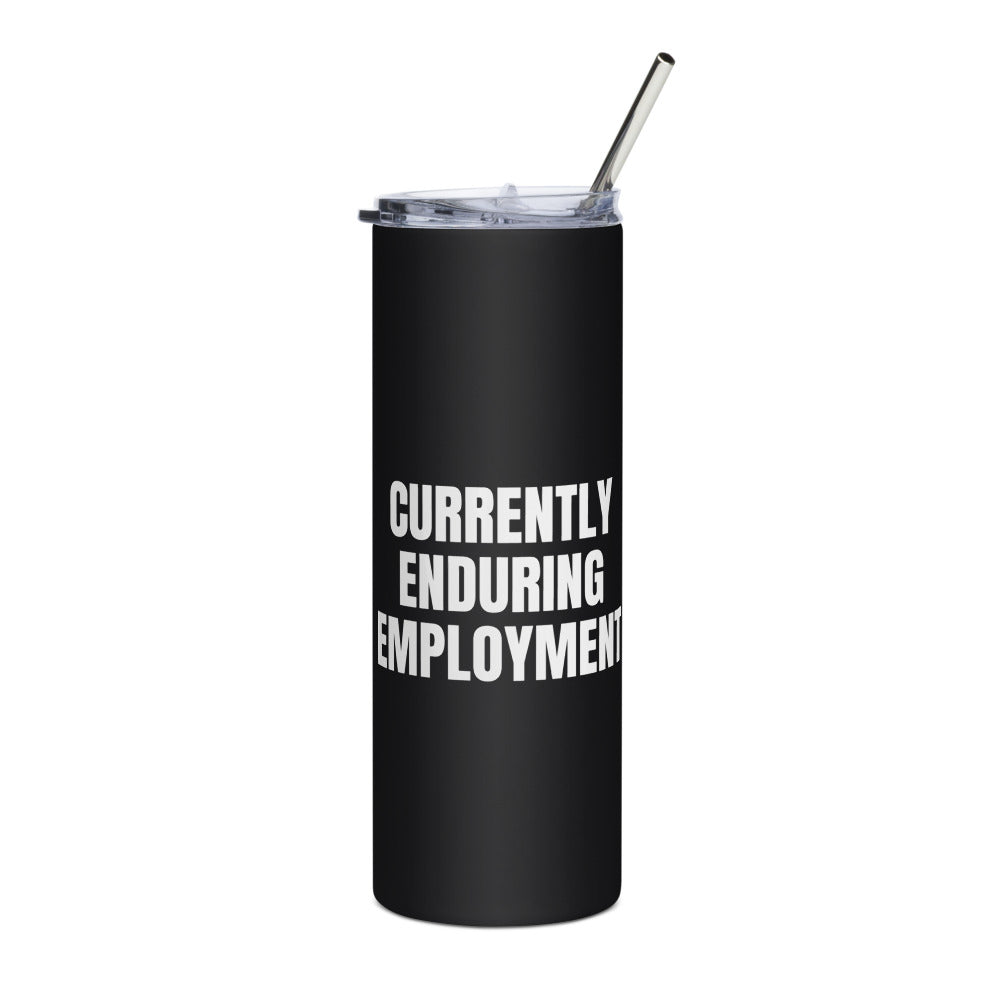 CURRENTLY ENDURING EMPLOYMENT steel tumbler, black