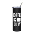COFFEE IS ON DUTY steel tumbler, black