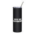 COFFEE THEN DISAPPOINTMENT steel tumbler, black