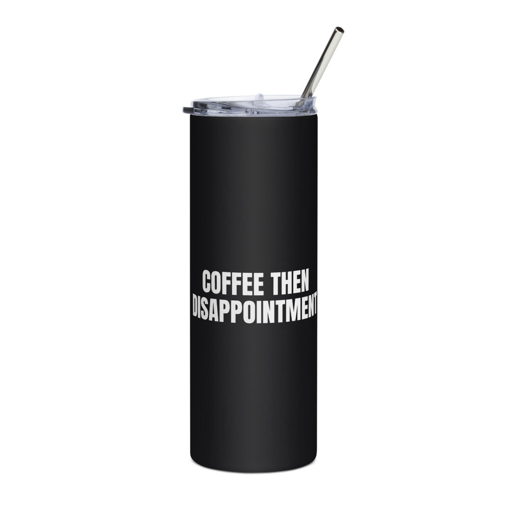 COFFEE THEN DISAPPOINTMENT steel tumbler, black