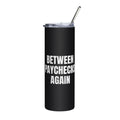 BETWEEN PAYCHECKS AGAIN steel tumbler, black