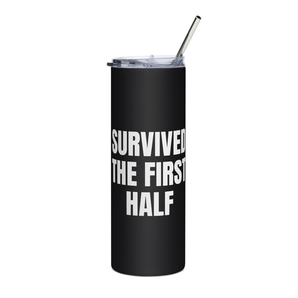 SURVIVED THE FIRST HALF steel tumbler, black